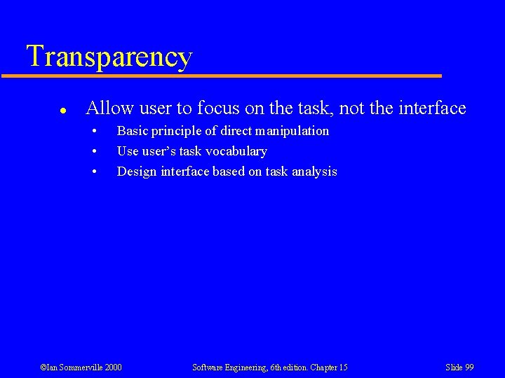 Transparency l Allow user to focus on the task, not the interface • • Transparency l Allow user to focus on the task, not the interface • •