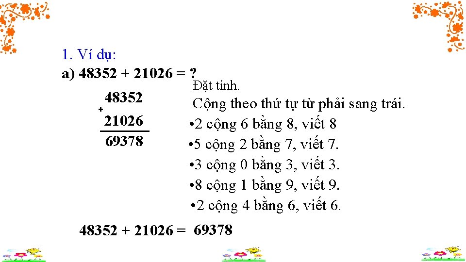 1. Ví dụ: a) 48352 + 21026 = ? 48352 + 21026 69378 Đặt