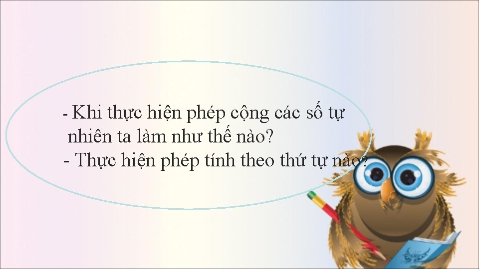 - Khi thực hiện phép cộng các số tự nhiên ta làm như thế