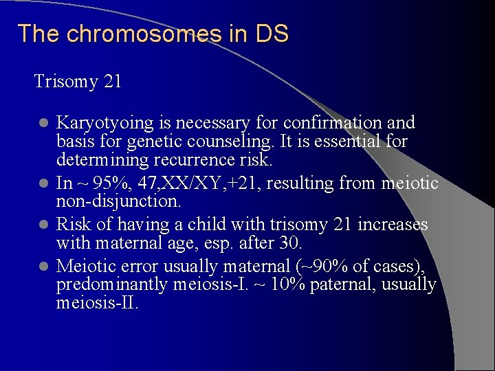 The chromosomes in DS Trisomy 21 Karyotyoing is necessary for confirmation and basis for