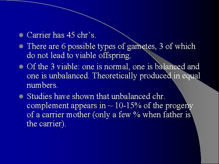 Carrier has 45 chr’s. l There are 6 possible types of gametes, 3 of