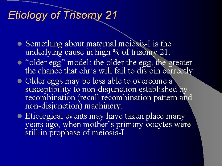 Etiology of Trisomy 21 Something about maternal meiosis-I is the underlying cause in high