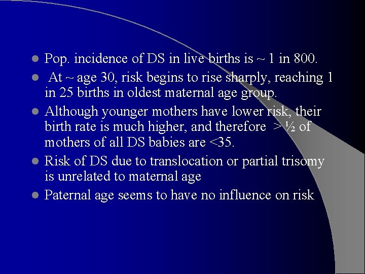 l l l Pop. incidence of DS in live births is ~ 1 in