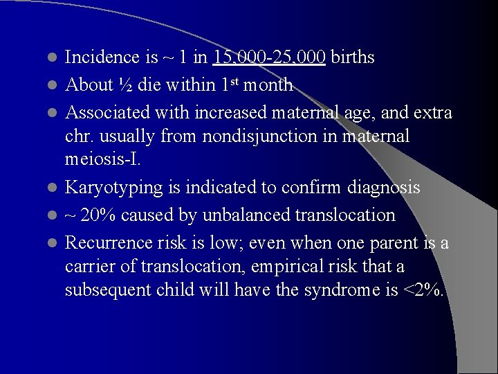 l l l Incidence is ~ 1 in 15, 000 -25, 000 births About