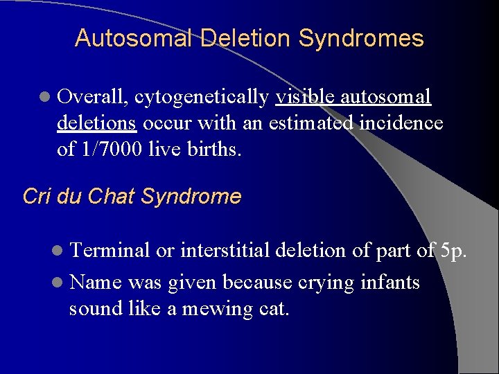 Autosomal Deletion Syndromes l Overall, cytogenetically visible autosomal deletions occur with an estimated incidence