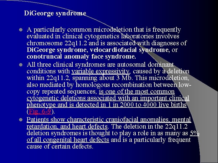 Di. George syndrome A particularly common microdeletion that is frequently evaluated in clinical cytogenetics