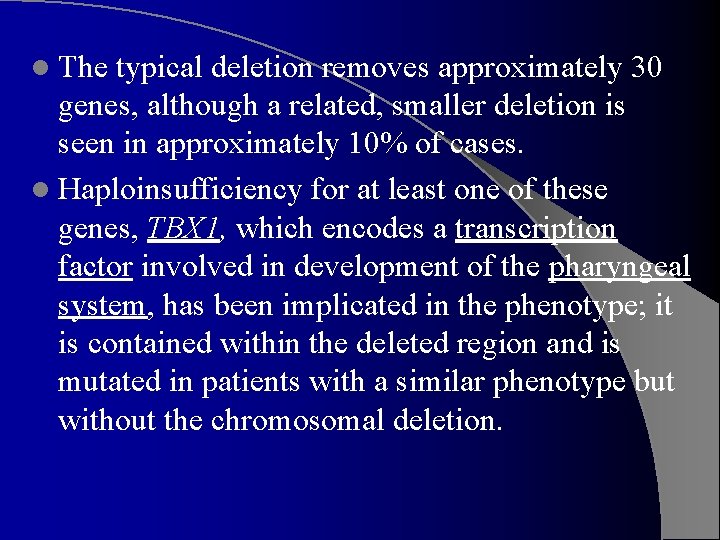 l The typical deletion removes approximately 30 genes, although a related, smaller deletion is