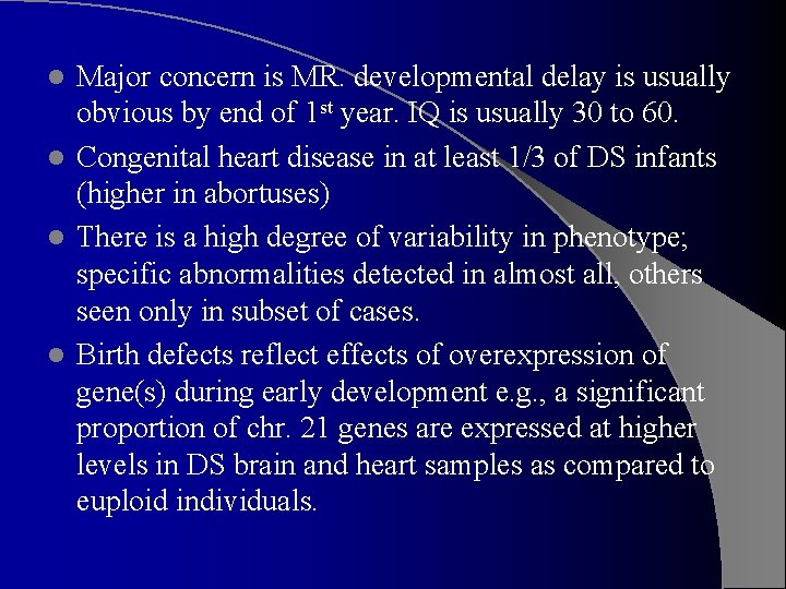 Major concern is MR. developmental delay is usually obvious by end of 1 st