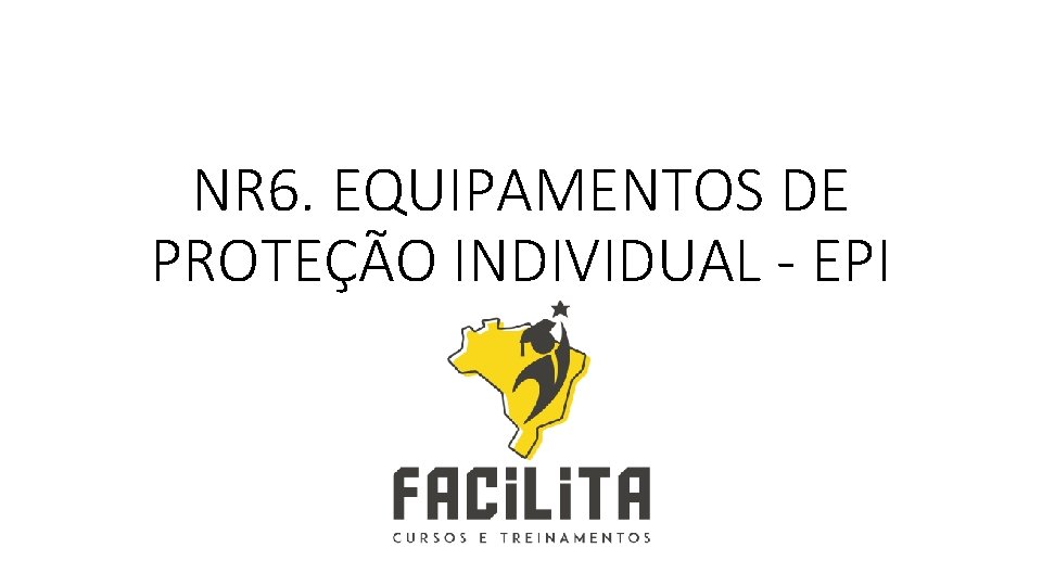 NR 6. EQUIPAMENTOS DE PROTEÇÃO INDIVIDUAL - EPI 