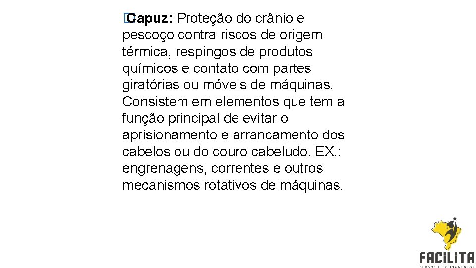 � Capuz: Proteção do crânio e pescoço contra riscos de origem térmica, respingos de