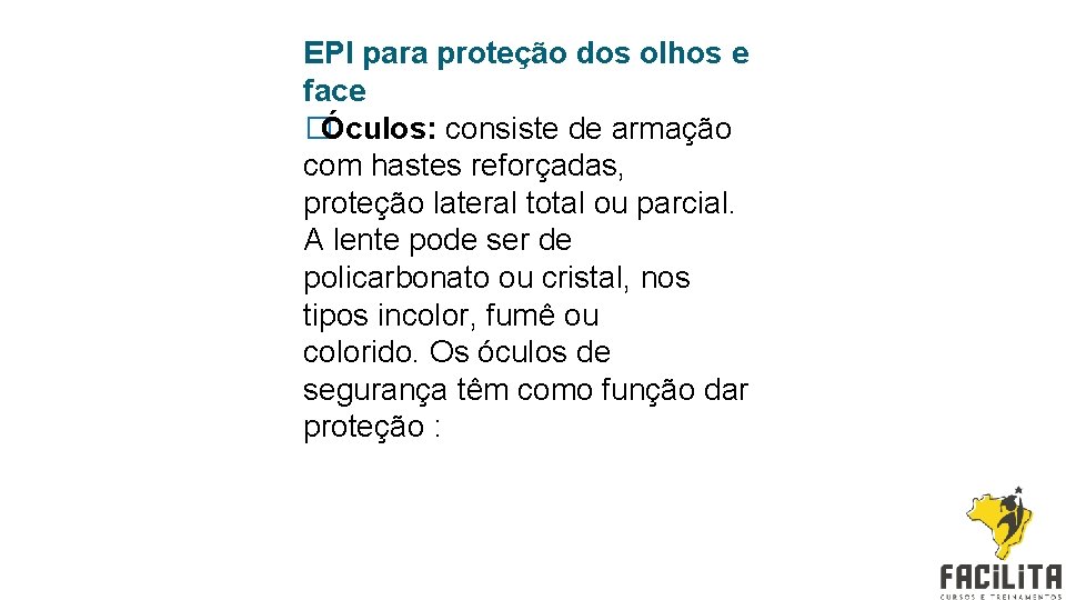 EPI para proteção dos olhos e face �Óculos: consiste de armação com hastes reforçadas,