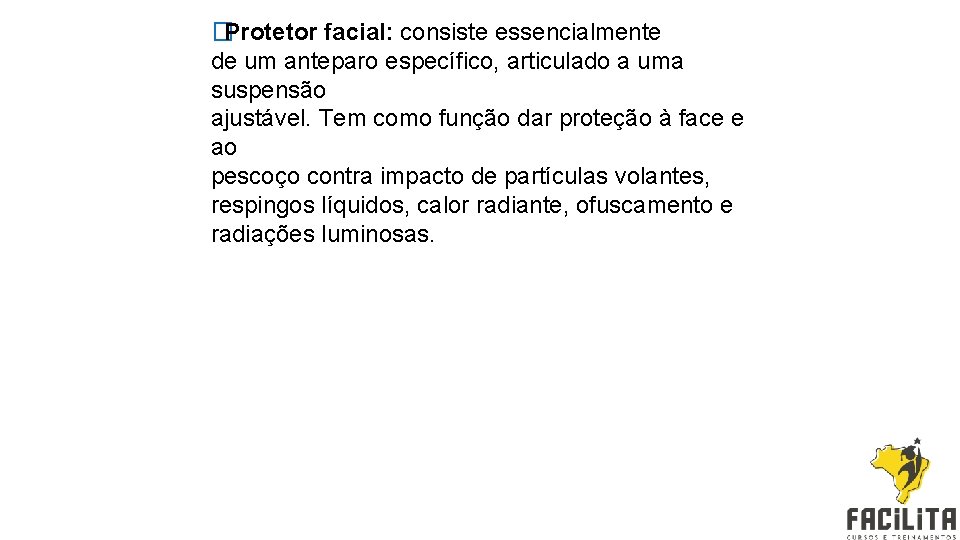 �Protetor facial: consiste essencialmente de um anteparo específico, articulado a uma suspensão ajustável. Tem