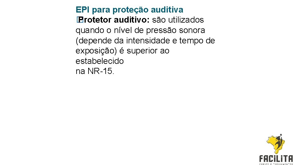 EPI para proteção auditiva � Protetor auditivo: são utilizados quando o nível de pressão