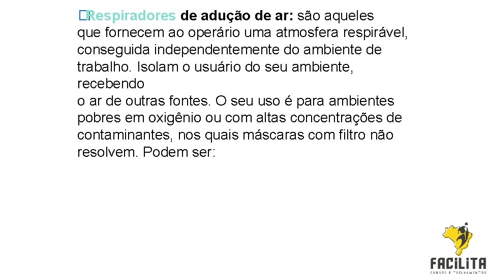 �Respiradores de adução de ar: são aqueles que fornecem ao operário uma atmosfera respirável,