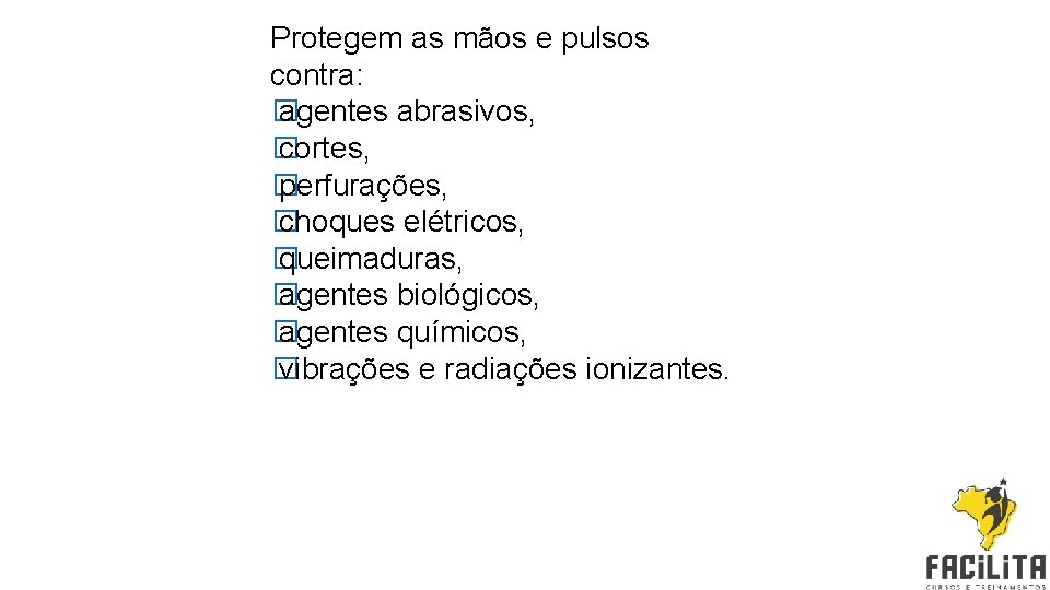 Protegem as mãos e pulsos contra: � agentes abrasivos, � cortes, � perfurações, �