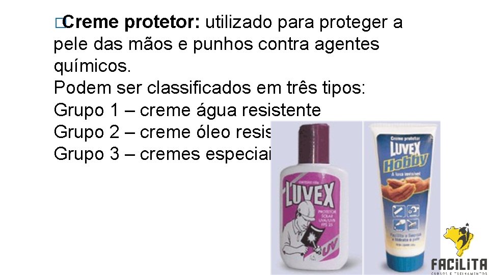 �Creme protetor: utilizado para proteger a pele das mãos e punhos contra agentes químicos.