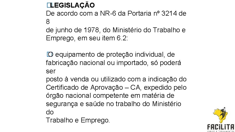 �LEGISLAÇÃO De acordo com a NR-6 da Portaria nº 3214 de 8 de junho