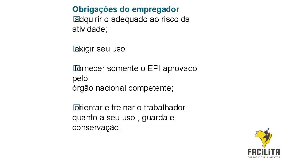 Obrigações do empregador � adquirir o adequado ao risco da atividade; � exigir seu