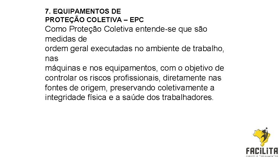 7. EQUIPAMENTOS DE PROTEÇÃO COLETIVA – EPC Como Proteção Coletiva entende-se que são medidas