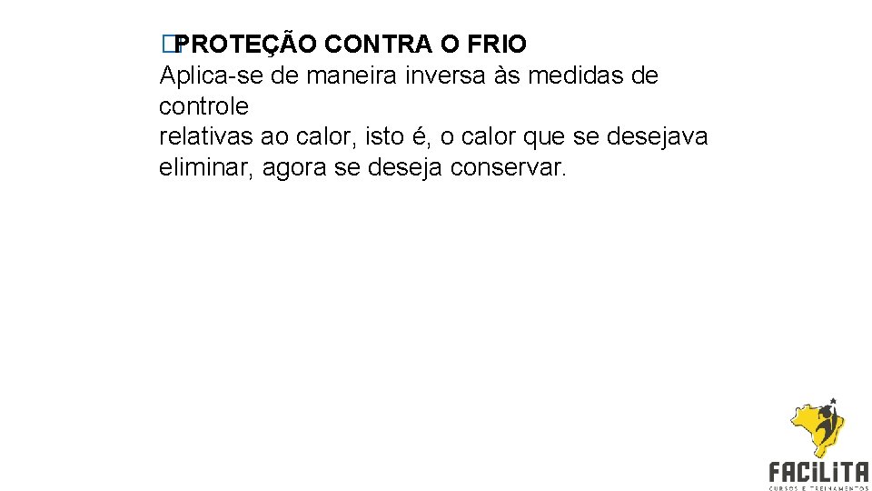 �PROTEÇÃO CONTRA O FRIO Aplica-se de maneira inversa às medidas de controle relativas ao