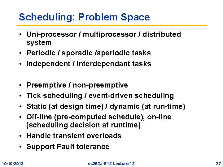 Scheduling: Problem Space • Uni-processor / multiprocessor / distributed system • Periodic / sporadic