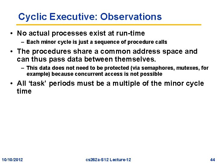 Cyclic Executive: Observations • No actual processes exist at run-time – Each minor cycle