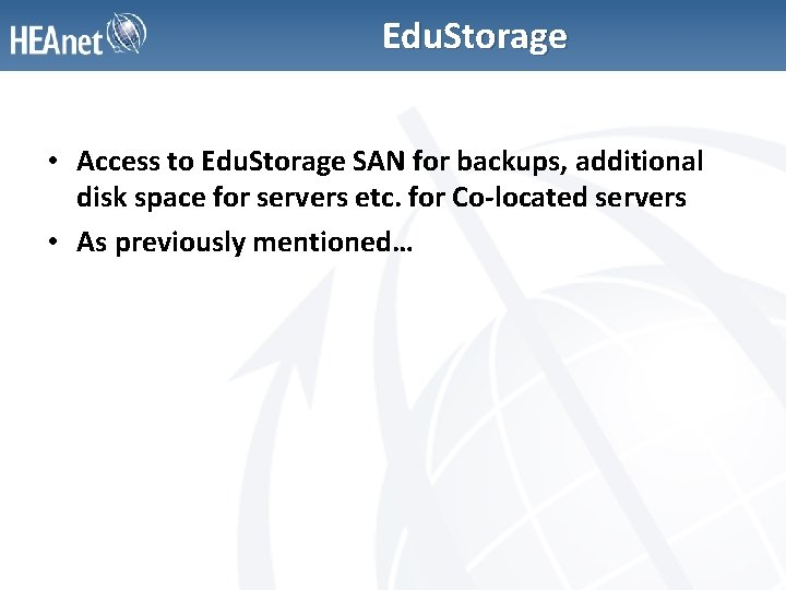Edu. Storage • Access to Edu. Storage SAN for backups, additional disk space for