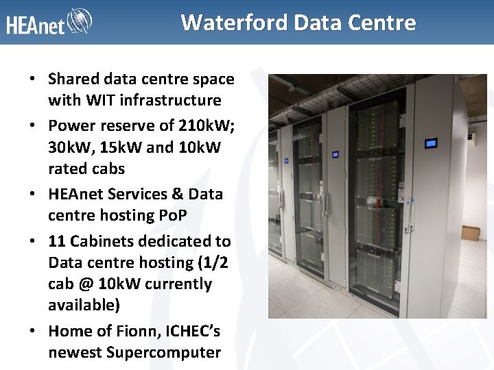 Waterford Data Centre • Shared data centre space with WIT infrastructure • Power reserve