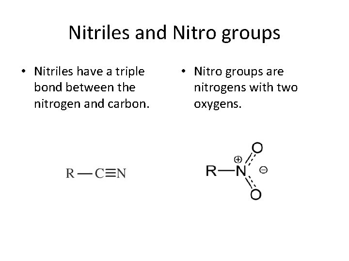 Nitriles and Nitro groups • Nitriles have a triple bond between the nitrogen and