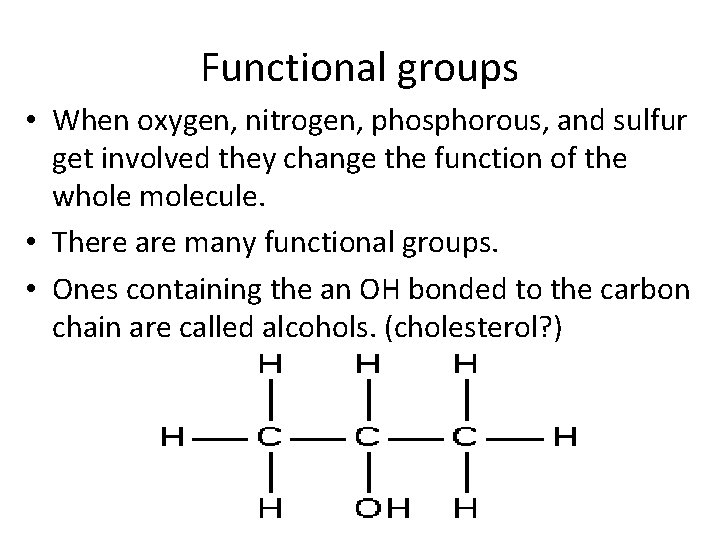 Functional groups • When oxygen, nitrogen, phosphorous, and sulfur get involved they change the