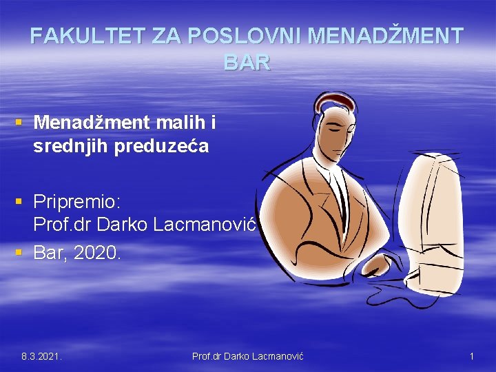 FAKULTET ZA POSLOVNI MENADŽMENT BAR § Menadžment malih i srednjih preduzeća § Pripremio: Prof.