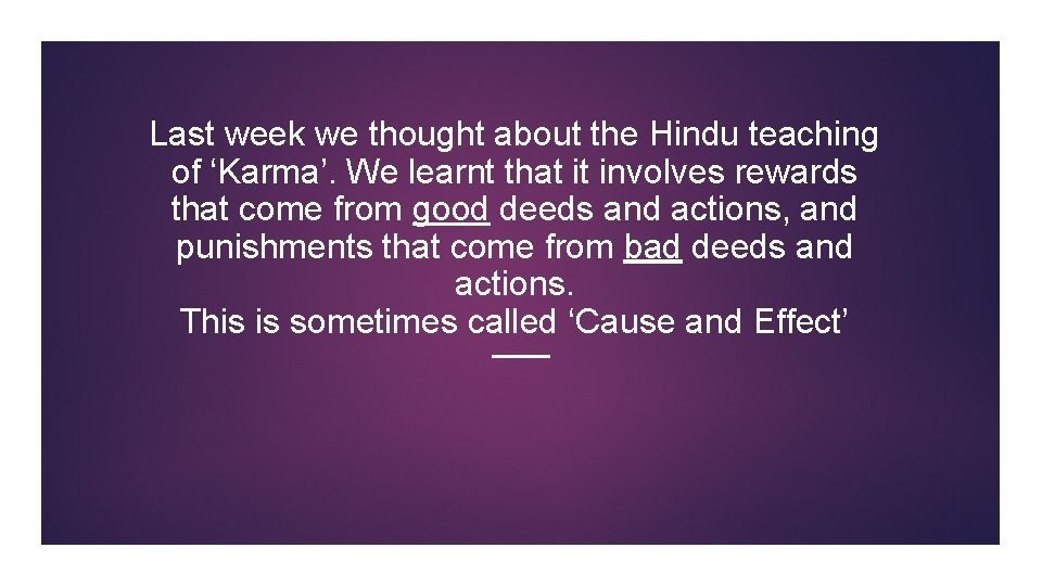 Last week we thought about the Hindu teaching of ‘Karma’. We learnt that it