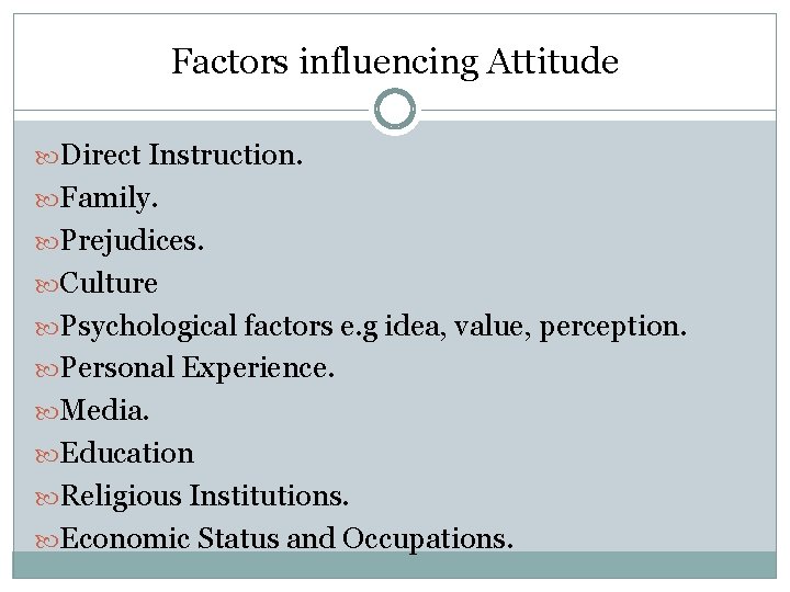 Factors influencing Attitude Direct Instruction. Family. Prejudices. Culture Psychological factors e. g idea, value,