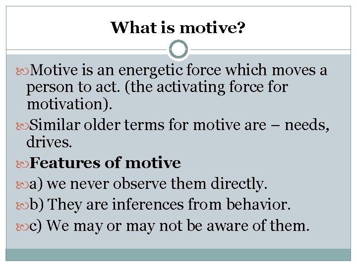 What is motive? Motive is an energetic force which moves a person to act.