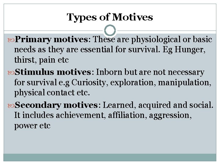 Types of Motives Primary motives: These are physiological or basic needs as they are
