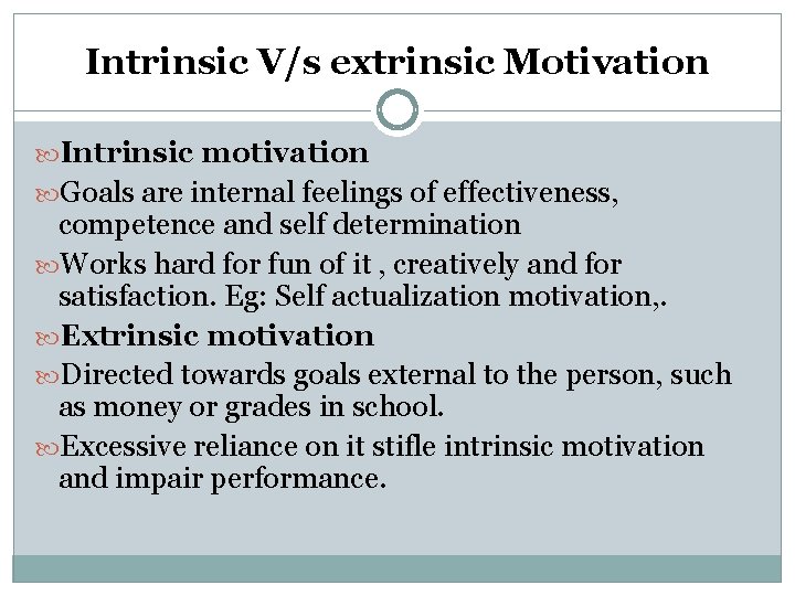 Intrinsic V/s extrinsic Motivation Intrinsic motivation Goals are internal feelings of effectiveness, competence and