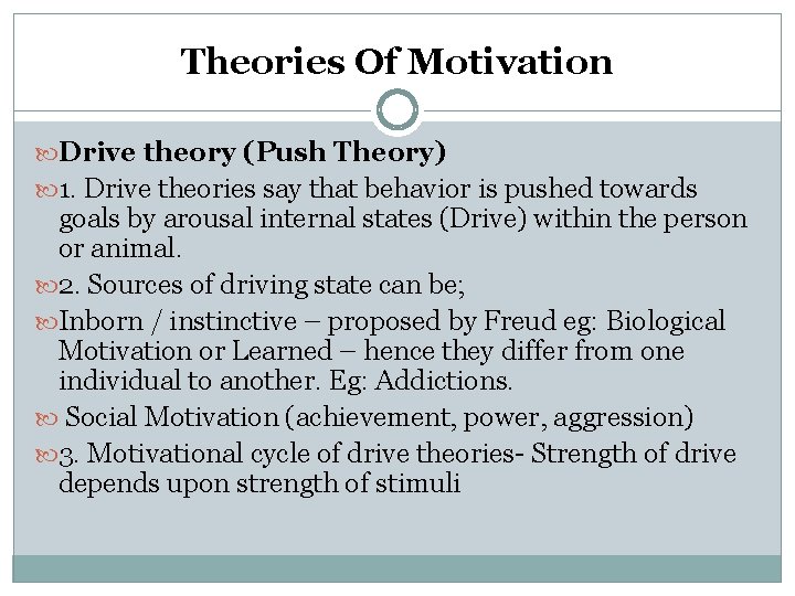 Theories Of Motivation Drive theory (Push Theory) 1. Drive theories say that behavior is