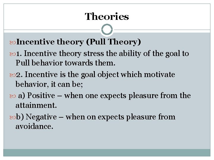 Theories Incentive theory (Pull Theory) 1. Incentive theory stress the ability of the goal