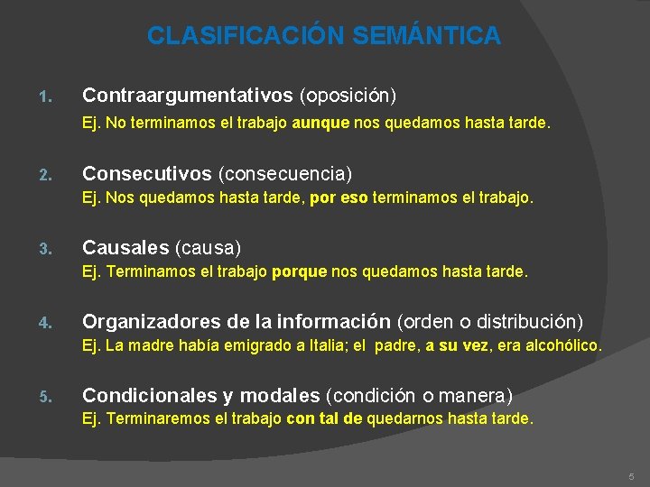 CLASIFICACIÓN SEMÁNTICA 1. Contraargumentativos (oposición) Ej. No terminamos el trabajo aunque nos quedamos hasta