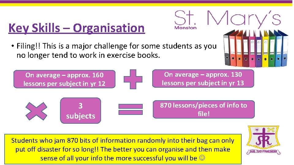 Key Skills – Organisation • Filing!! This is a major challenge for some students