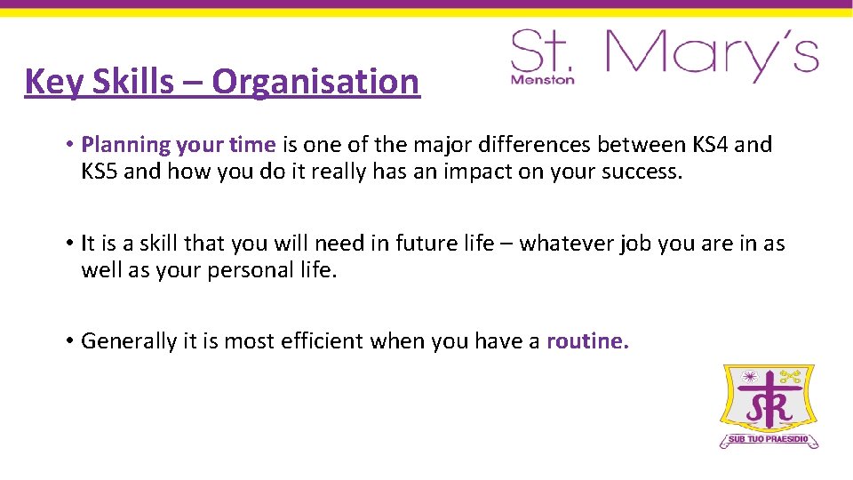 Key Skills – Organisation • Planning your time is one of the major differences