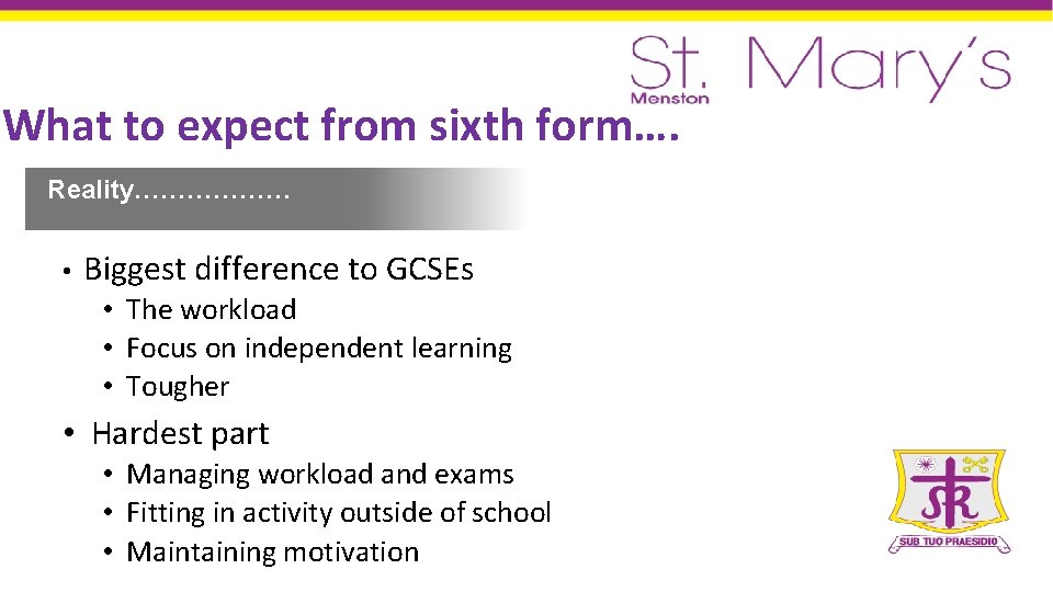 Insert title 1 What to expect from sixth form…. Reality……………… • Biggest difference to