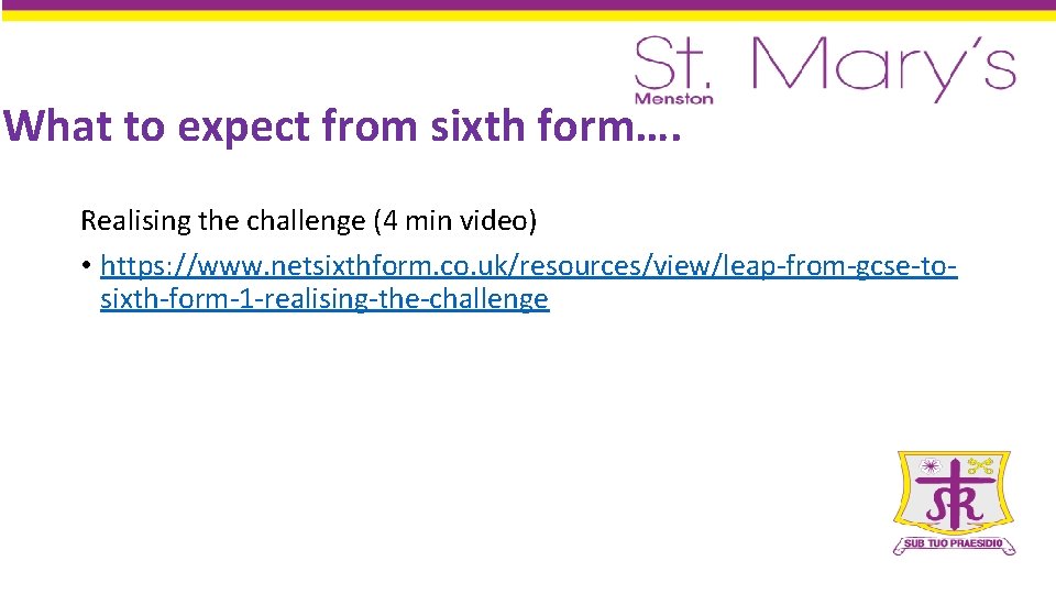 What to expect from sixth form…. Realising the challenge (4 min video) • https: