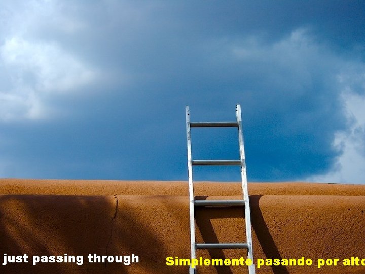 just passing through Simplemente pasando por alto 