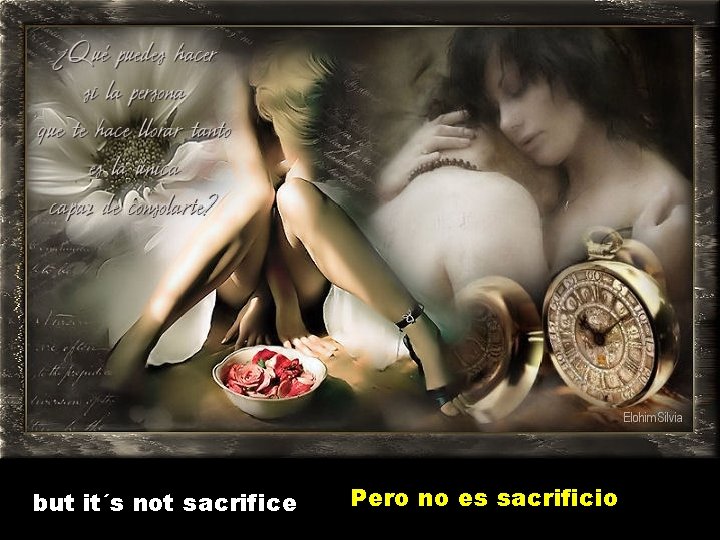 but it´s not sacrifice Pero no es sacrificio 