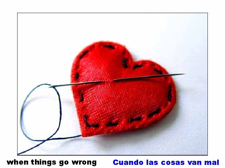when things go wrong Cuando las cosas van mal 