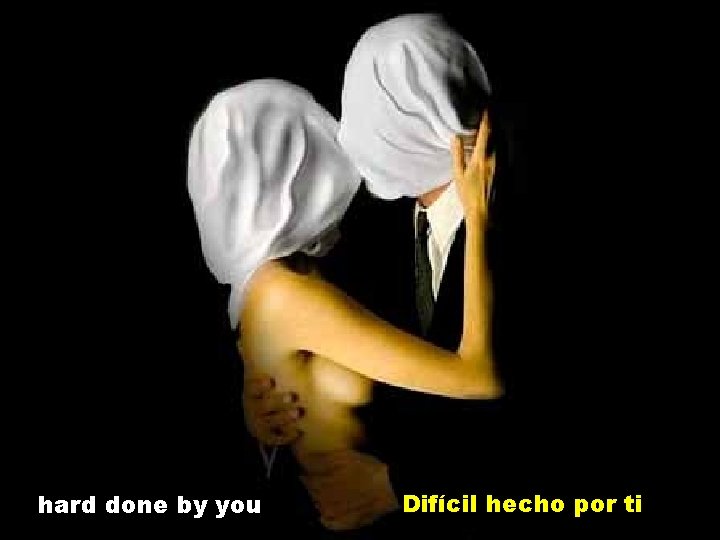 hard done by you Difícil hecho por ti 