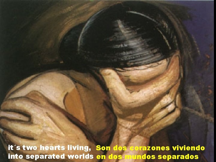 it´s two hearts living, Son dos corazones viviendo into separated worlds en dos mundos