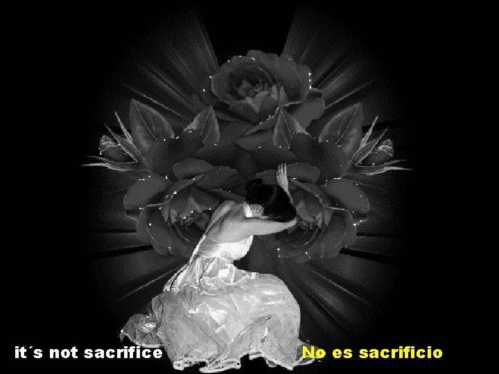 it´s not sacrifice No es sacrificio 