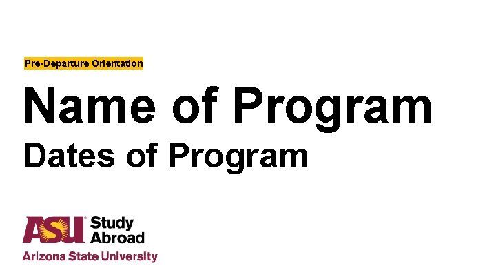 Pre-Departure Orientation Name of Program Dates of Program 